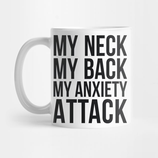 My Neck My Back My Anxiety Attack humor quote by RedYolk